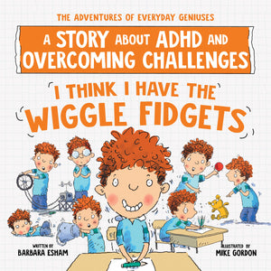 I Think I Have the Wiggle Fidgets: A Story about ADHD and Overcoming Challenges (The Adventures of Everyday Geniuses),New