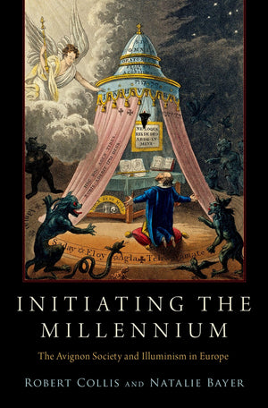 Initiating the Millennium: The Avignon Society and Illuminism in Europe (Oxford Studies in Western Esotericism),Used
