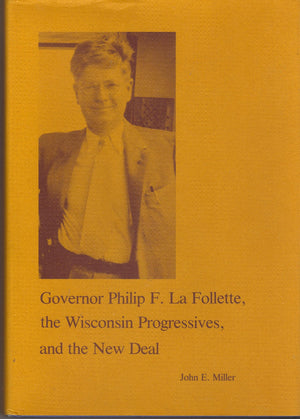 Governor Philip F. La Follette, The Wisconsin Progressives, And The New Deal-used