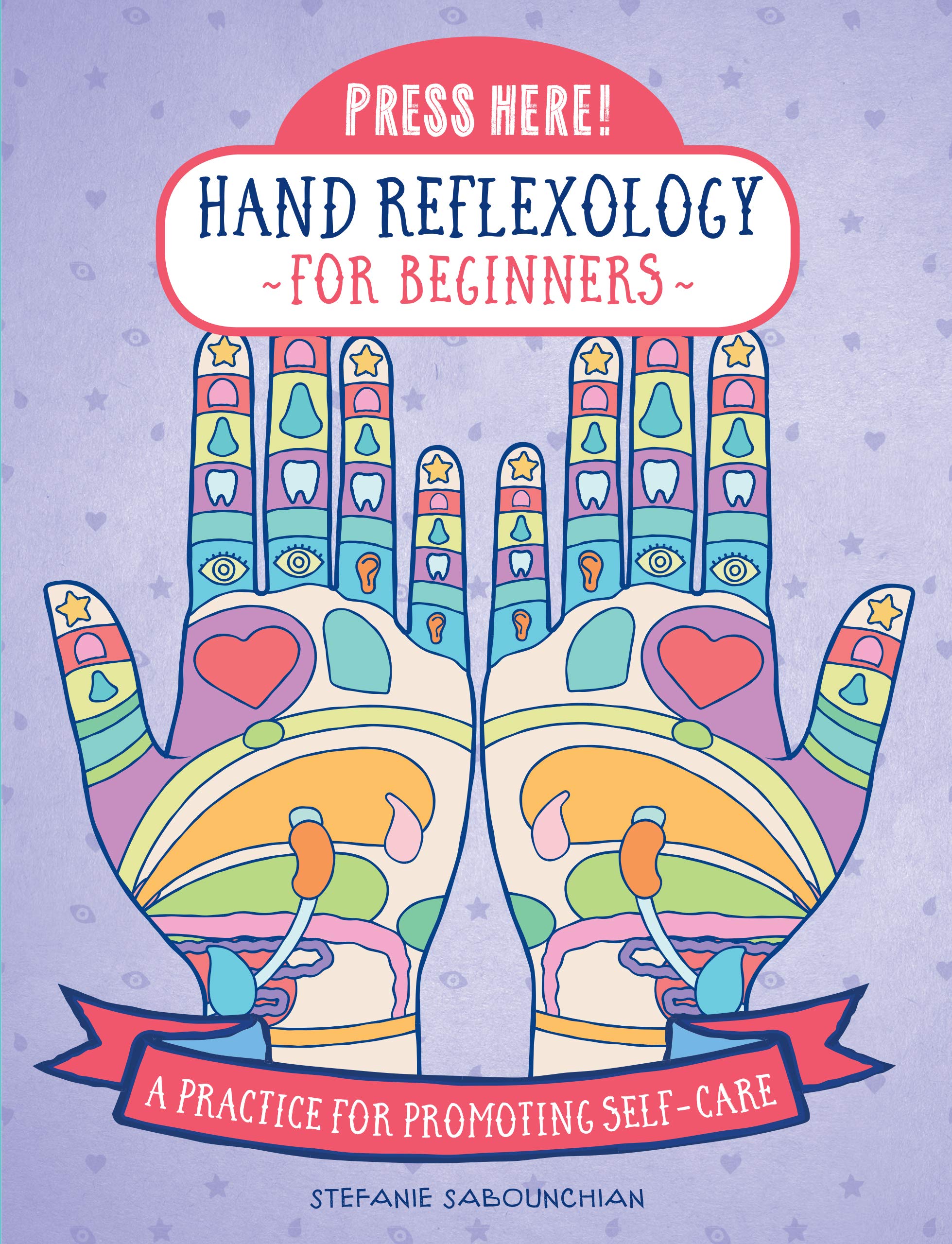 Press Here! Hand Reflexology For Beginners: A Practice For Promoting Selfcare
