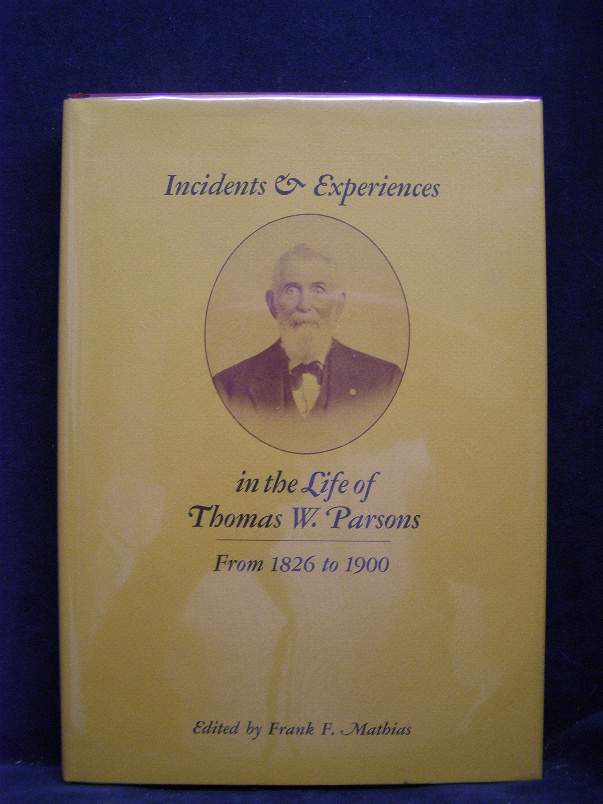 Incidents & experiences in the life of Thomas W. Parsons, from 1826 to 1900,Used