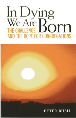 In Dying We Are Born: The Challenge and the Hope for Congregations,Used