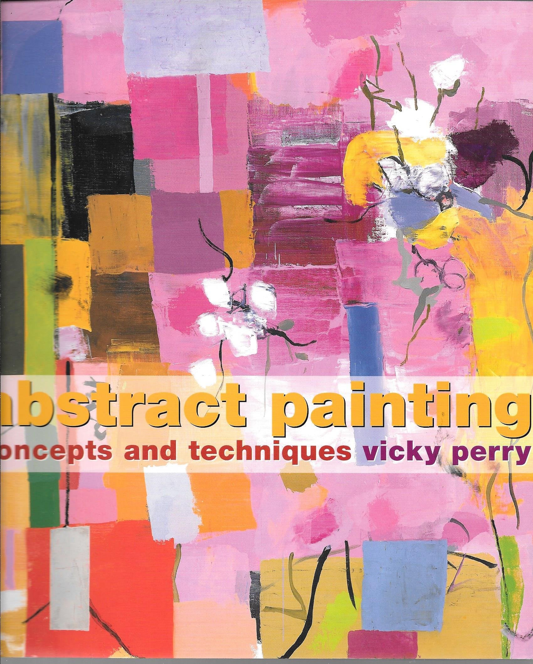 Abstract Painting: Concepts And Techniques