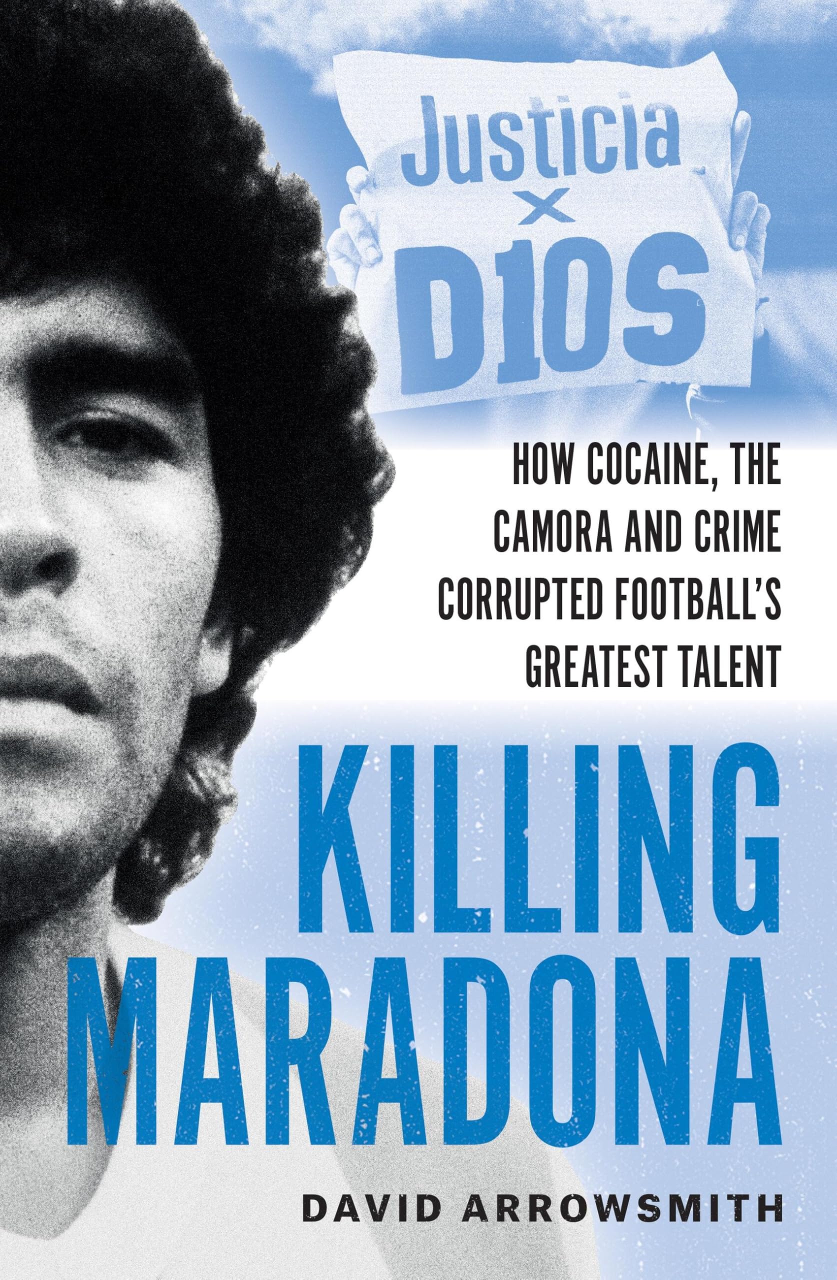 Killing Maradona: How Cocaine, The Camora And Crime Corrupted FootballS Greatest Talent