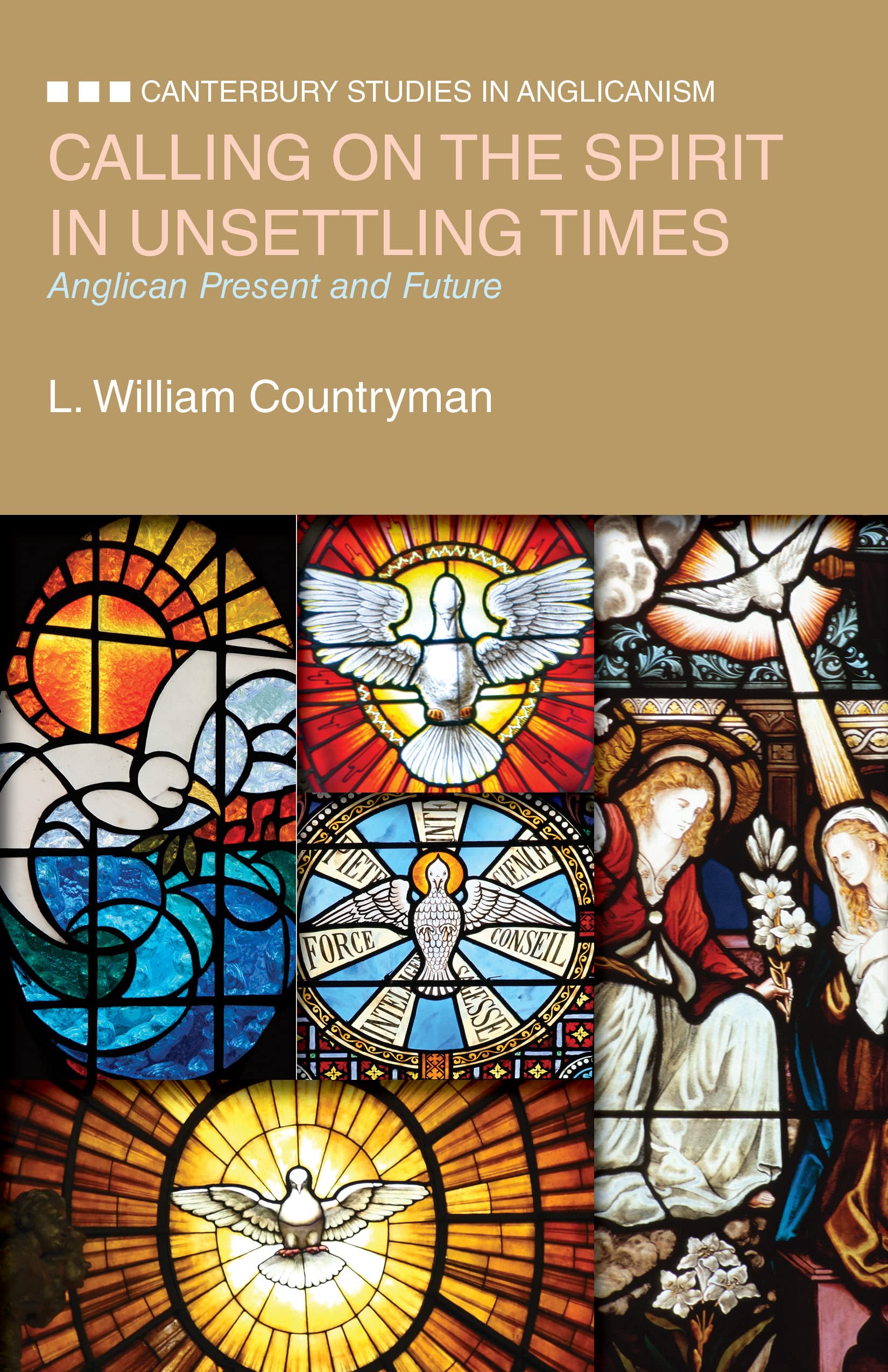 Calling On The Spirit In Unsettling Times: Anglican Present And Future (Canterbury Studies In Anglicanism),New