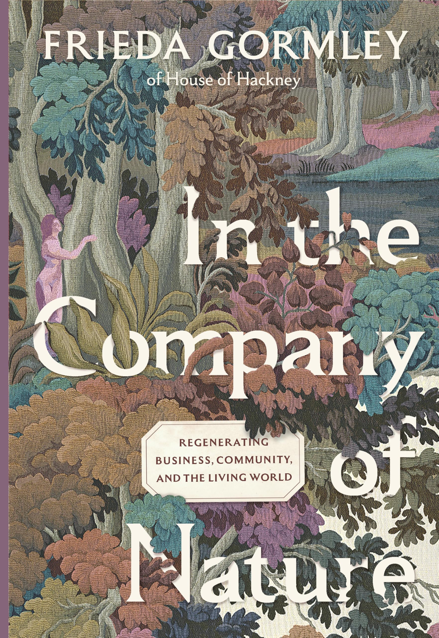 In The Company Of Nature: Regenerating Business, Community And The Living World