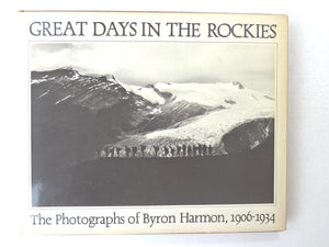 Great Days in the Rockies: The Photographs of Byron Harmon, 19061934. Ed by Carole Harmon. With a Biography by Bart Robinson an,Used