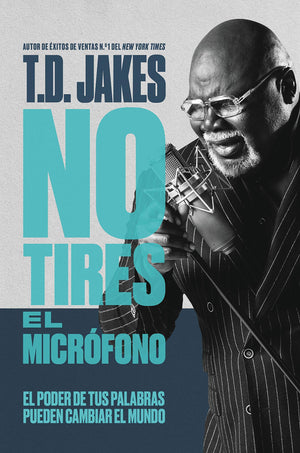 No Tires El Micrfono: El Poder De Tus Palabras Puede Cambiar El Mundo (Spanish Edition)