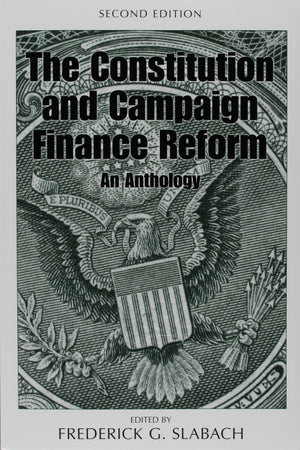 The Constitution and Campaign Finance Reform: An Anthology,Used