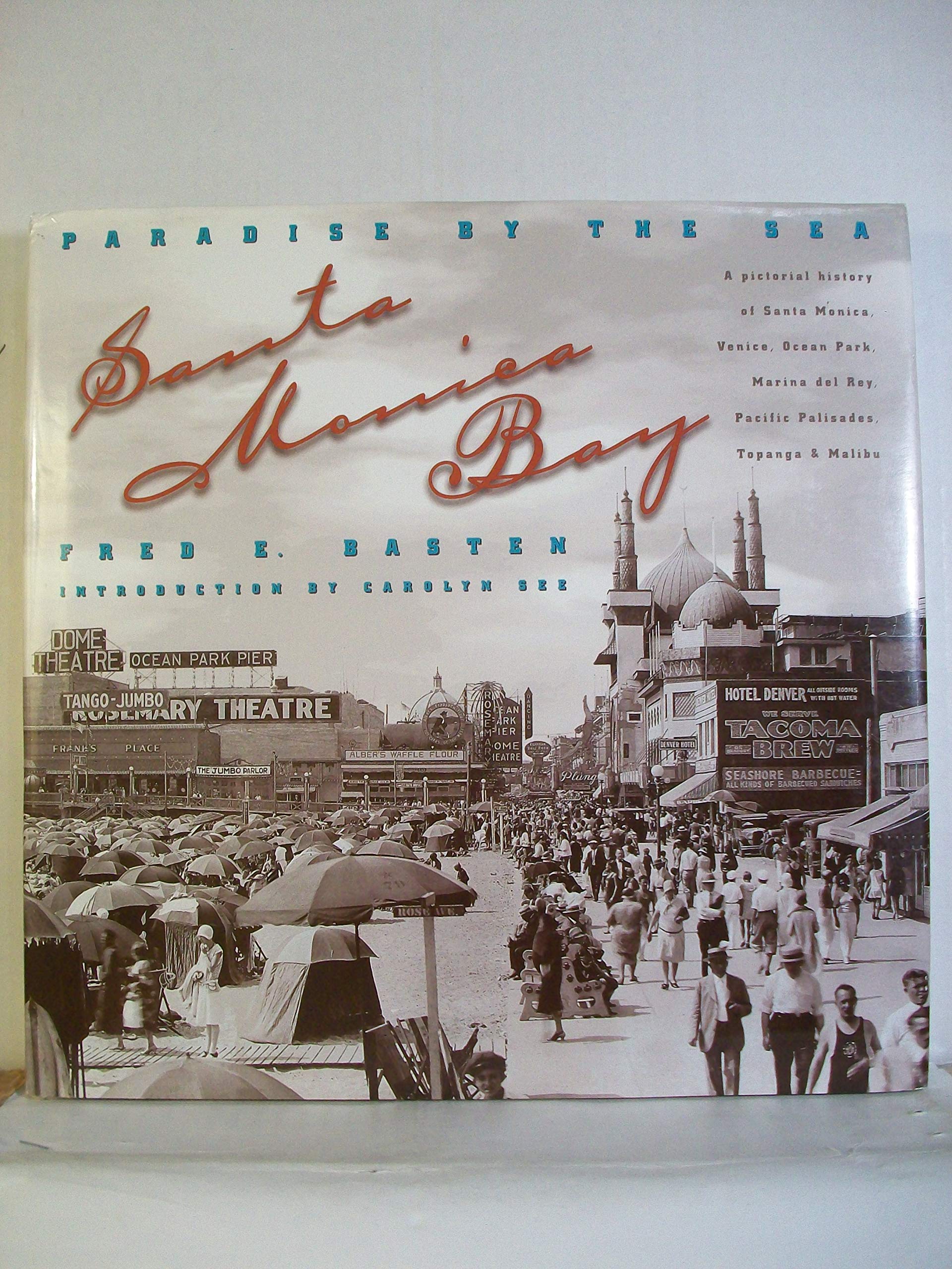 Santa Monica Bay: Paradise by the Sea : A Pictorial History of Santa Monica, Venice, Marina Del Rey, Ocean Park, Pacific Palisad,Used