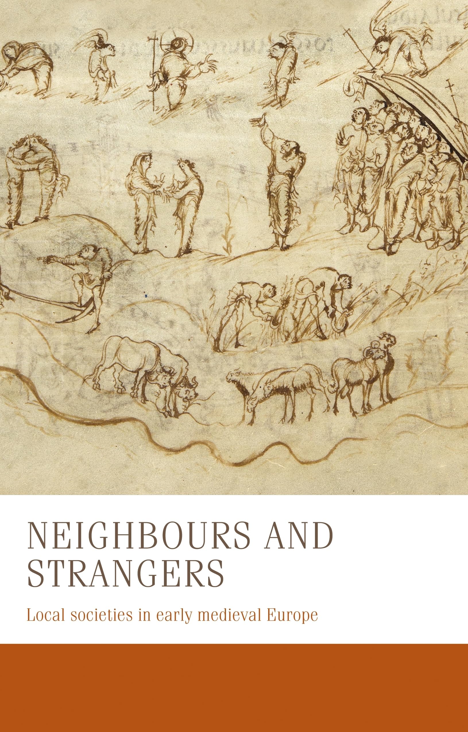 Neighbours and strangers: Local societies in early medieval Europe (Manchester Medieval Studies, 24),Used