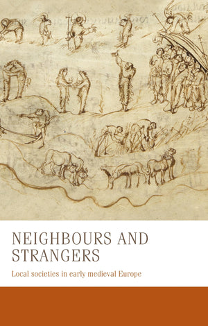 Neighbours and strangers: Local societies in early medieval Europe (Manchester Medieval Studies, 24),Used