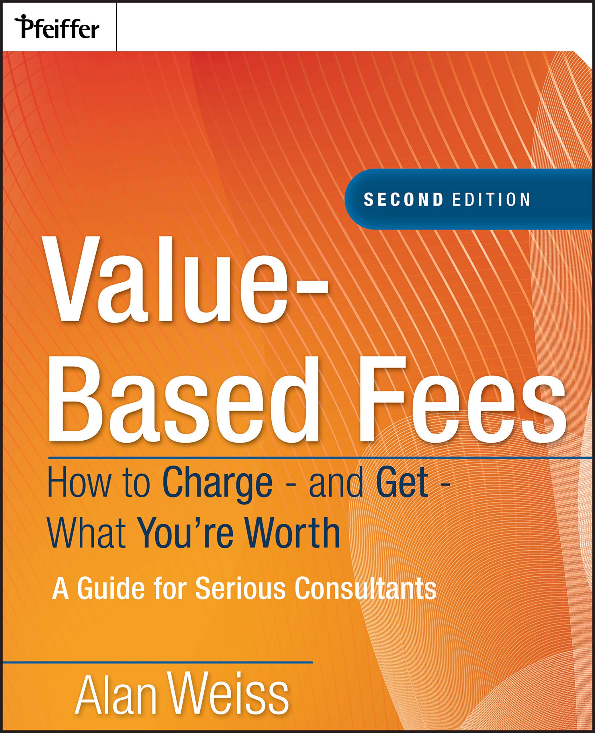 ValueBased Fees: How to Chargeand GetWhat You're Worth: A Guide for Consultants,Used