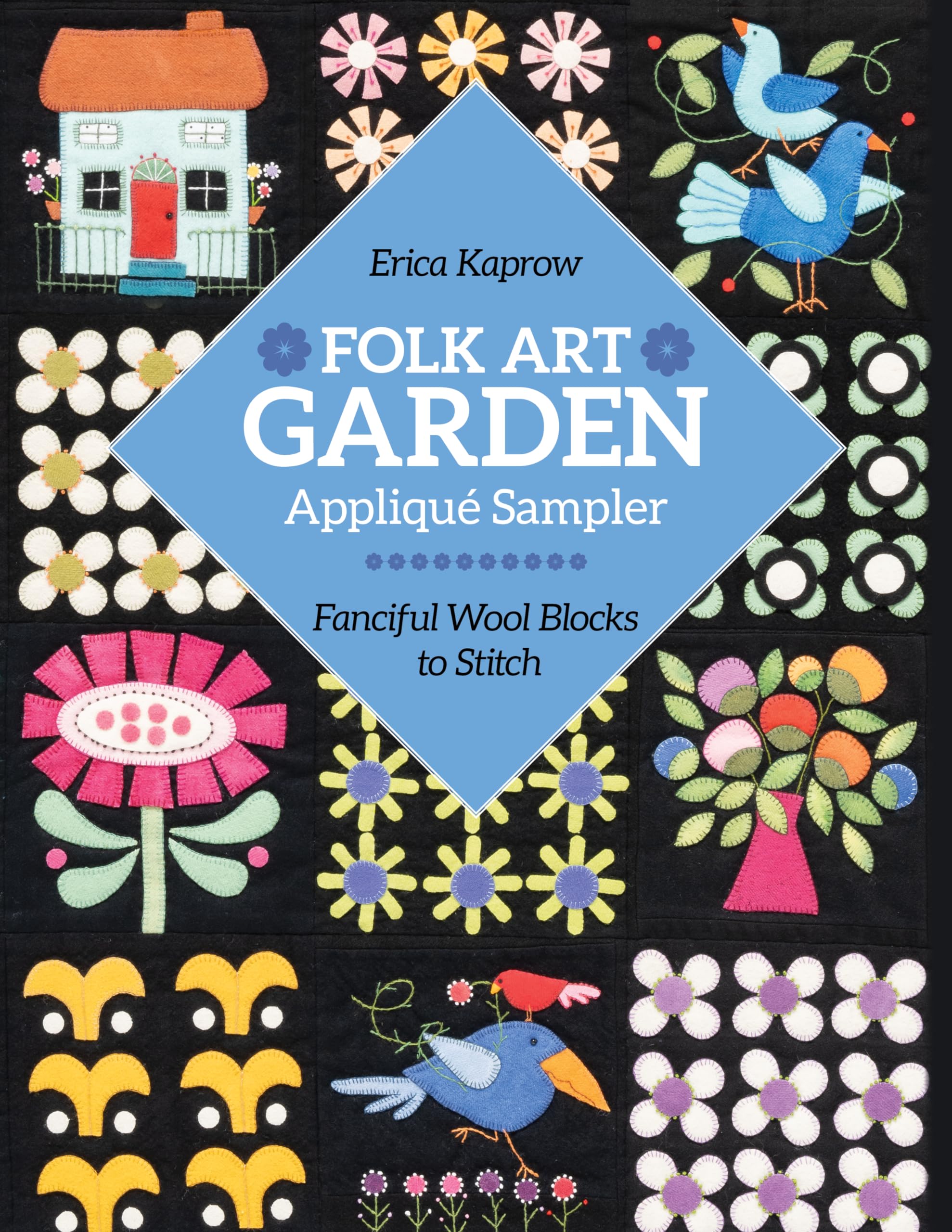 Folk Art Garden Applique Sampler: Fanciful Wool Blocks To Stitch,New