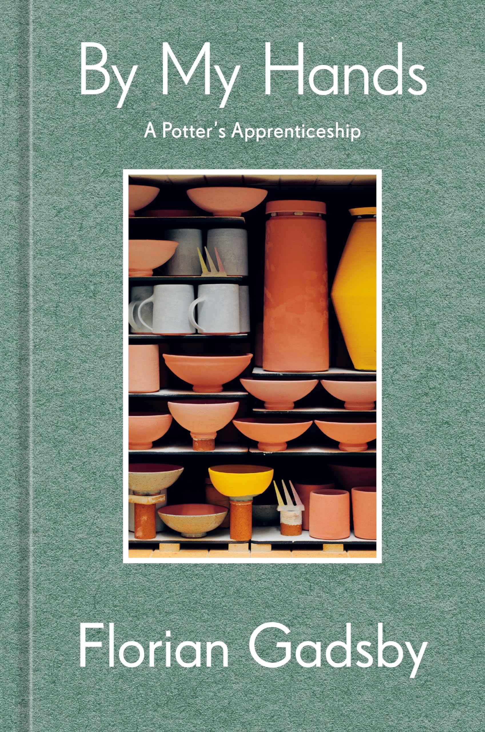 By My Hands: A Potter'S Apprenticeship (A Memoir),Used