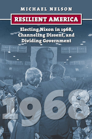 Resilient America: Electing Nixon In 1968, Channeling Dissent, And Dividing Government (American Presidential Elections),Used