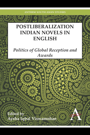 Postliberalization Indian Novels in English: Politics of Global Reception and Awards (Anthem South Asian Studies),Used