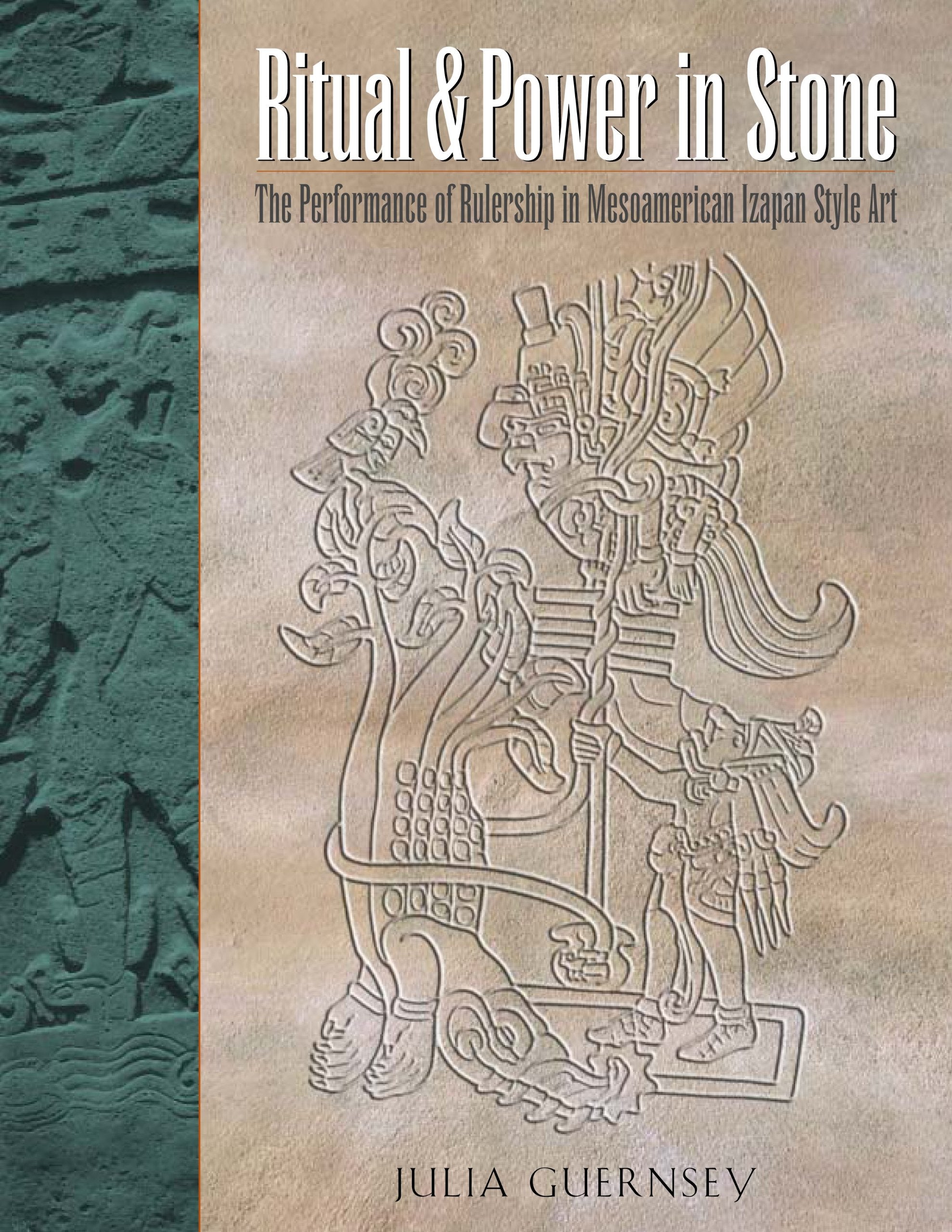 Ritual and Power in Stone: The Performance of Rulership in Mesoamerican Izapan Style Art,Used