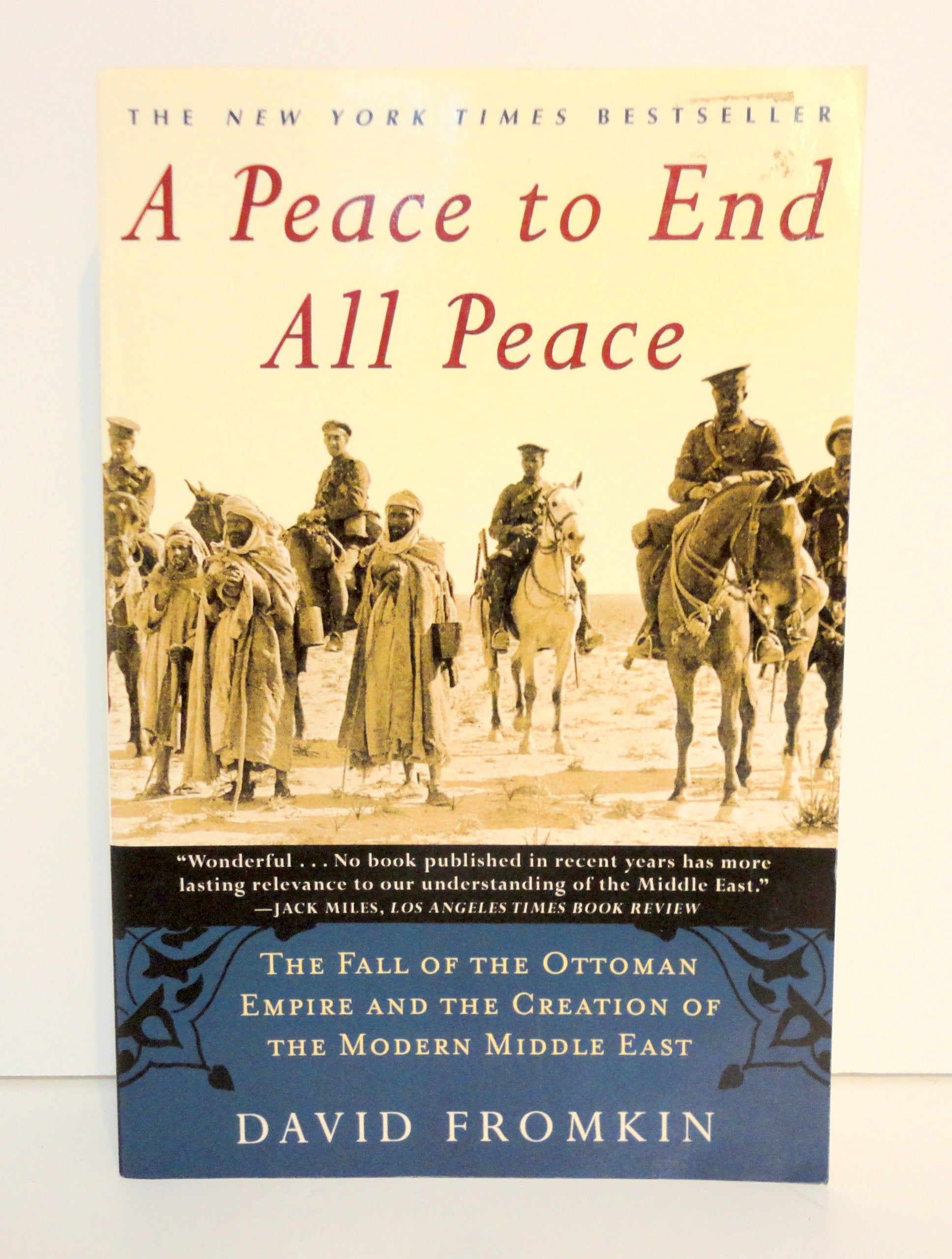 A Peace To End All Peace: The Fall Of The Ottoman Empire And The Creation Of The Modern Middle East