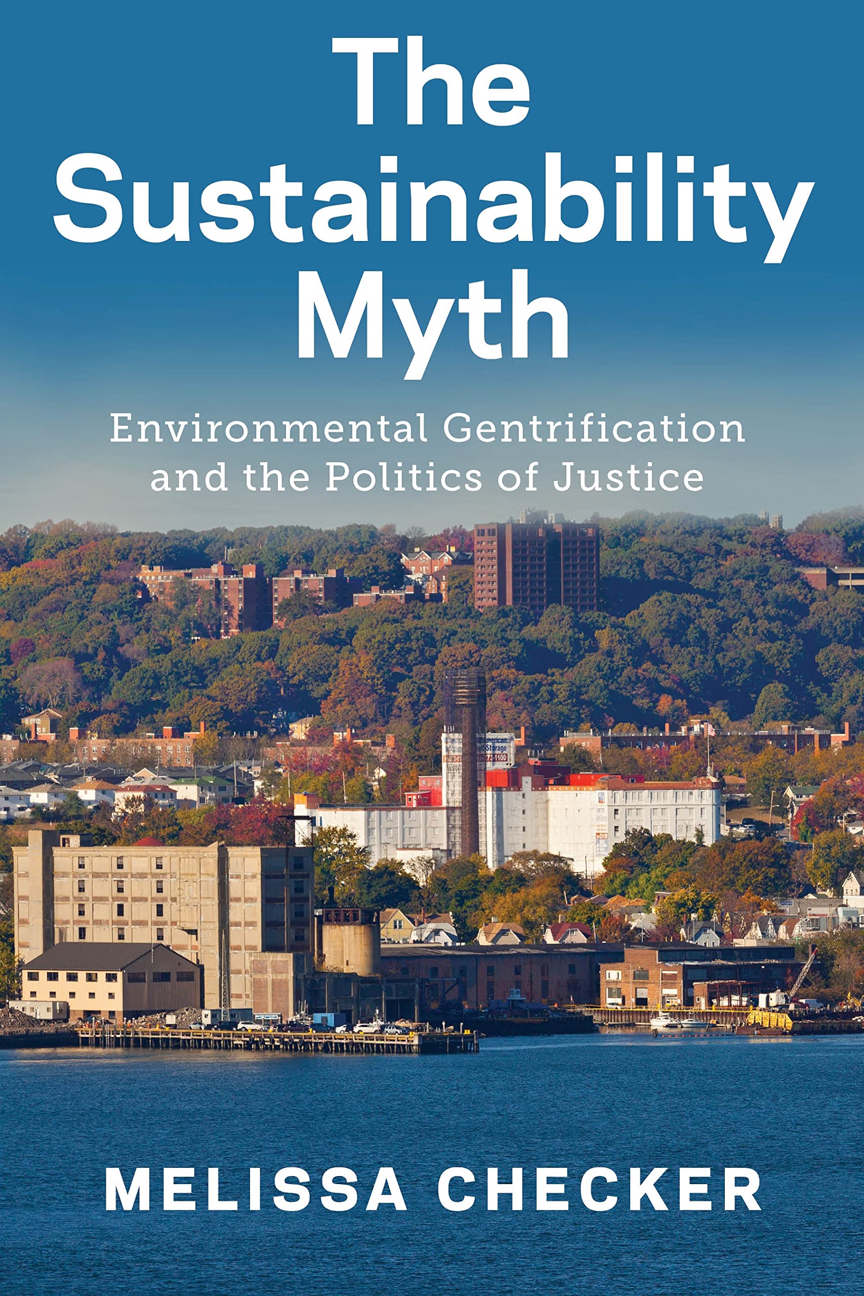 The Sustainability Myth: Environmental Gentrification and the Politics of Justice,Used