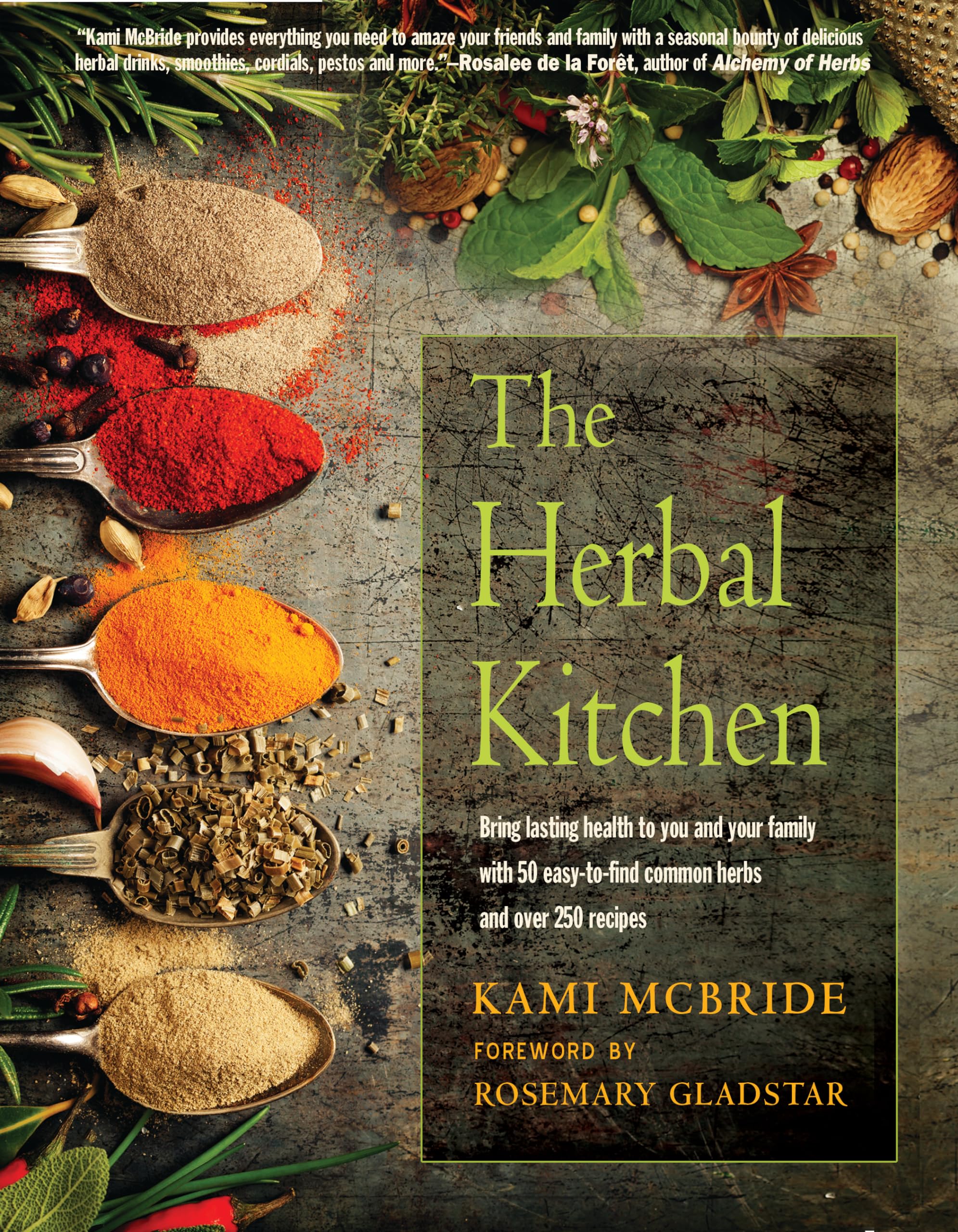 The Herbal Kitchen: Bring Lasting Health To You And Your Family With 50 Easytofind Common Herbs And Over 250 Recipes