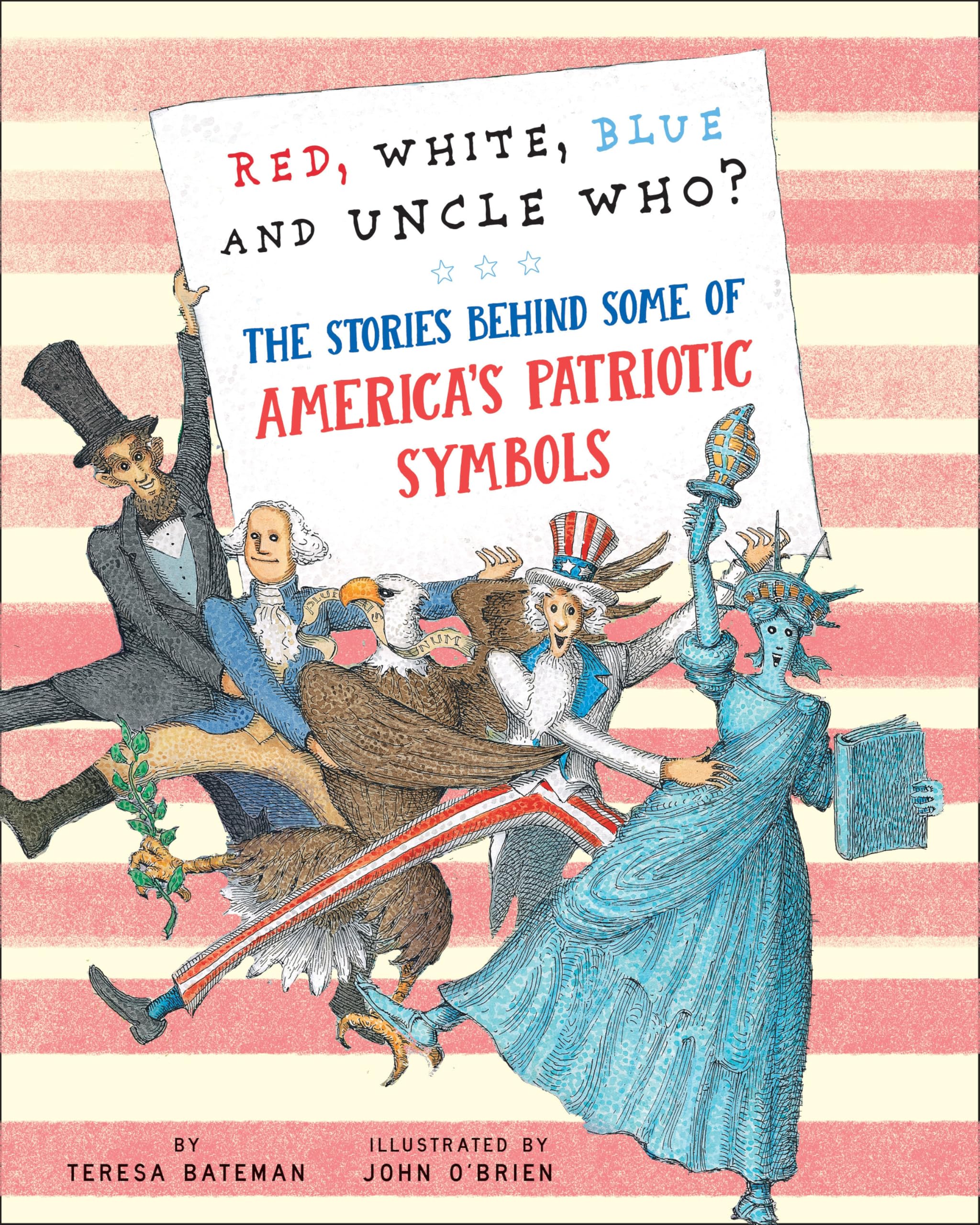 Red, White, Blue And Uncle Who?: The Stories Behind Some Of AmericaS Patriotic Symbols