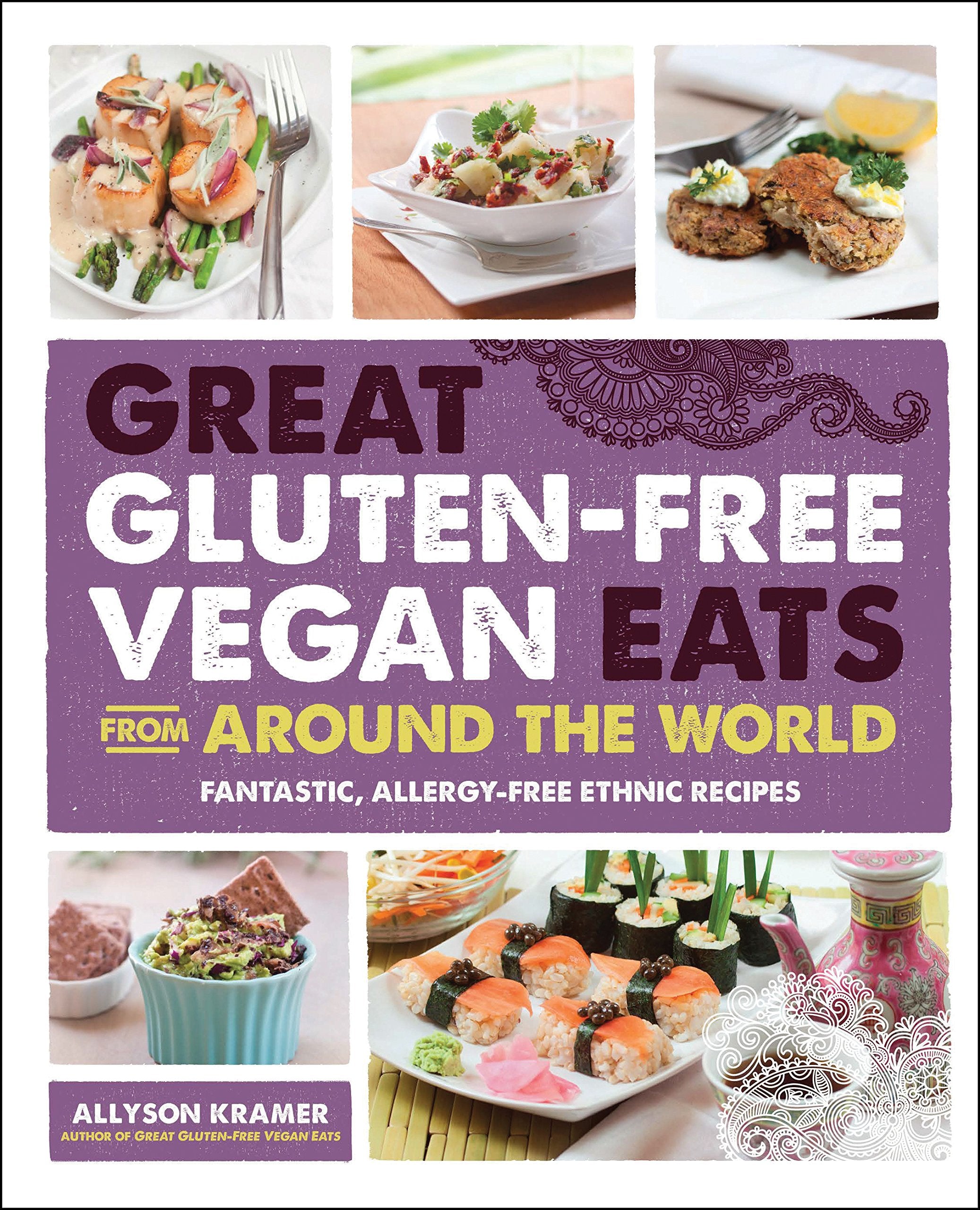 Great Glutenfree Vegan Eats From Around The World: Fantastic, Allergyfree Ethnic Recipes
