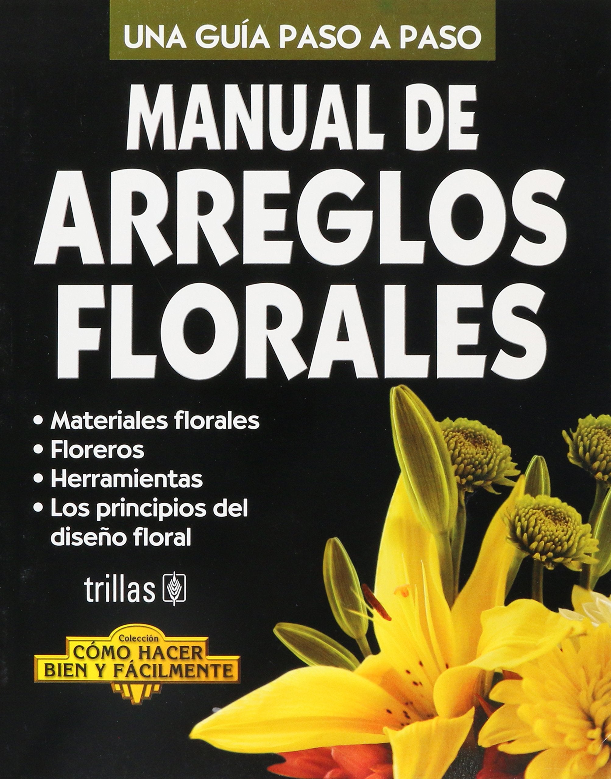 Manual de Arreglos Florales. Una Guia Paso,New