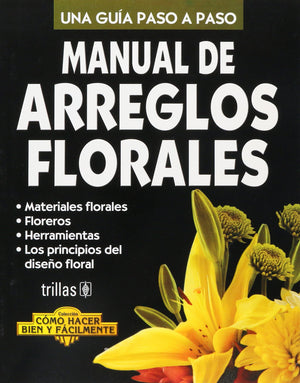 Manual de Arreglos Florales. Una Guia Paso,New