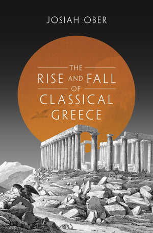 The Rise And Fall Of Classical Greece (The Princeton History Of The Ancient World, 1),New