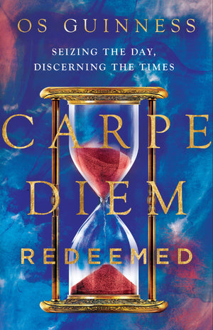 Carpe Diem Redeemed: Seizing The Day, Discerning The Times,New