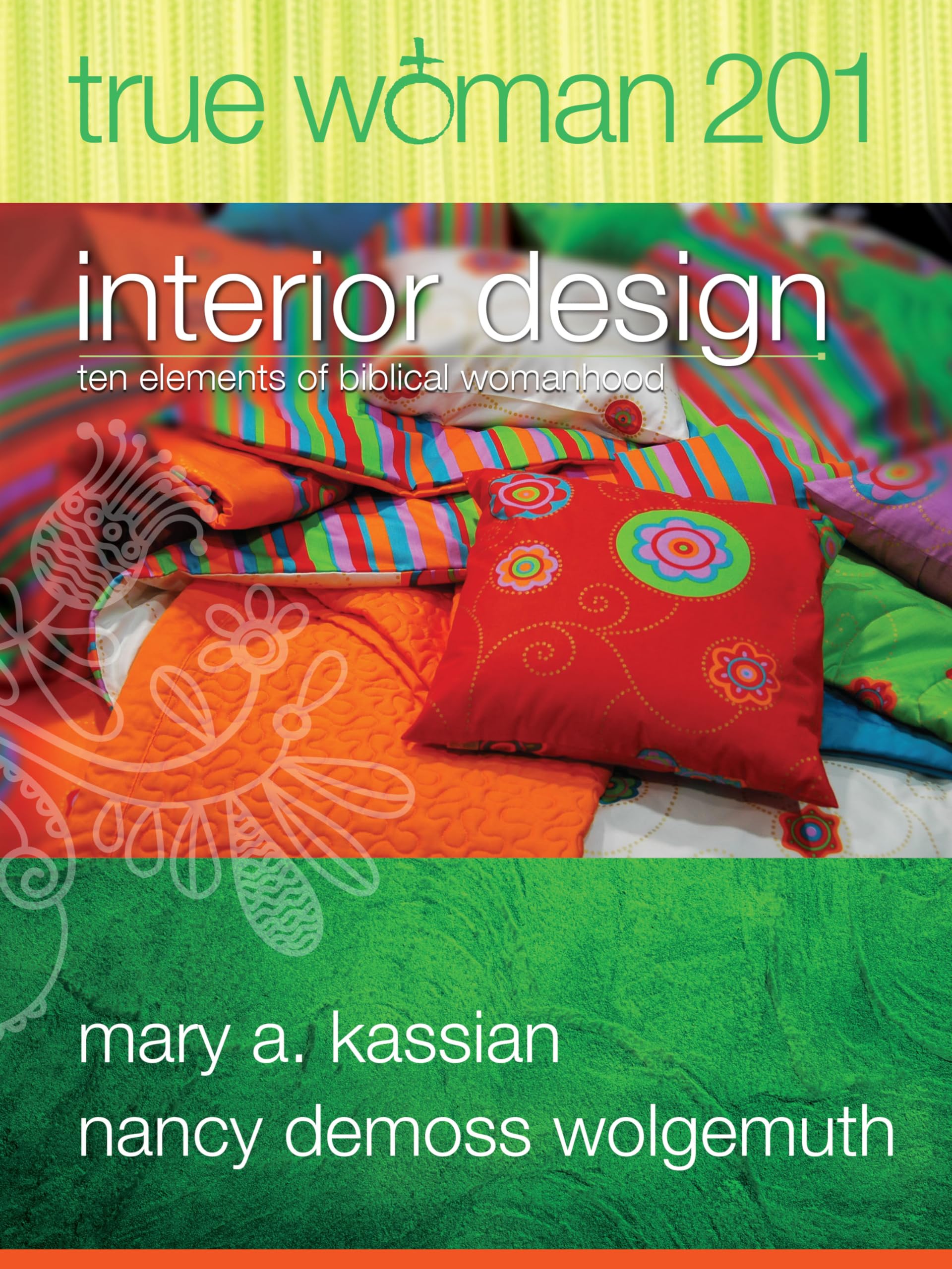 True Woman 201: Interior Design  Ten Elements Of Biblical Womanhood (True Woman),New