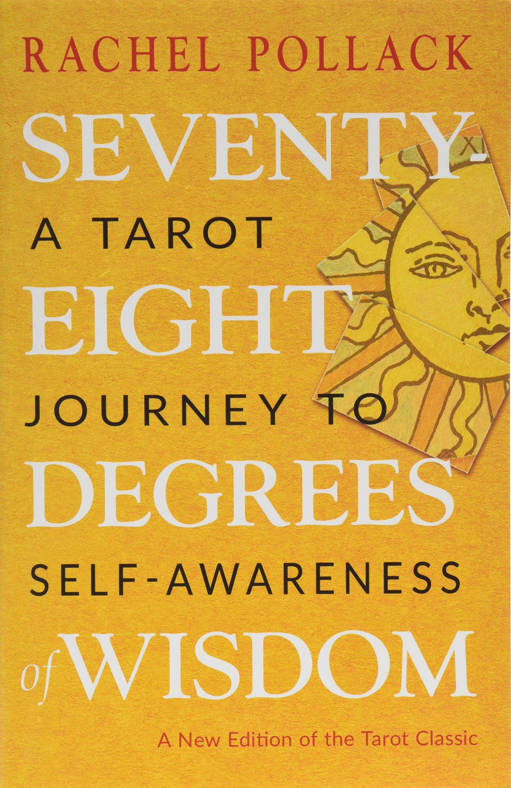 Seventyeight Degrees Of Wisdom: A Tarot Journey To Selfawareness (A New Edition Of The Tarot Classic)