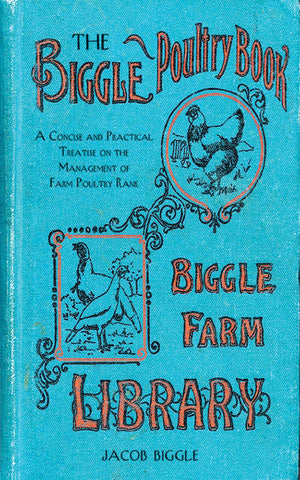 The Biggle Poultry Book: A Concise And Practical Treatise On The Management Of Farm Poultry,Used