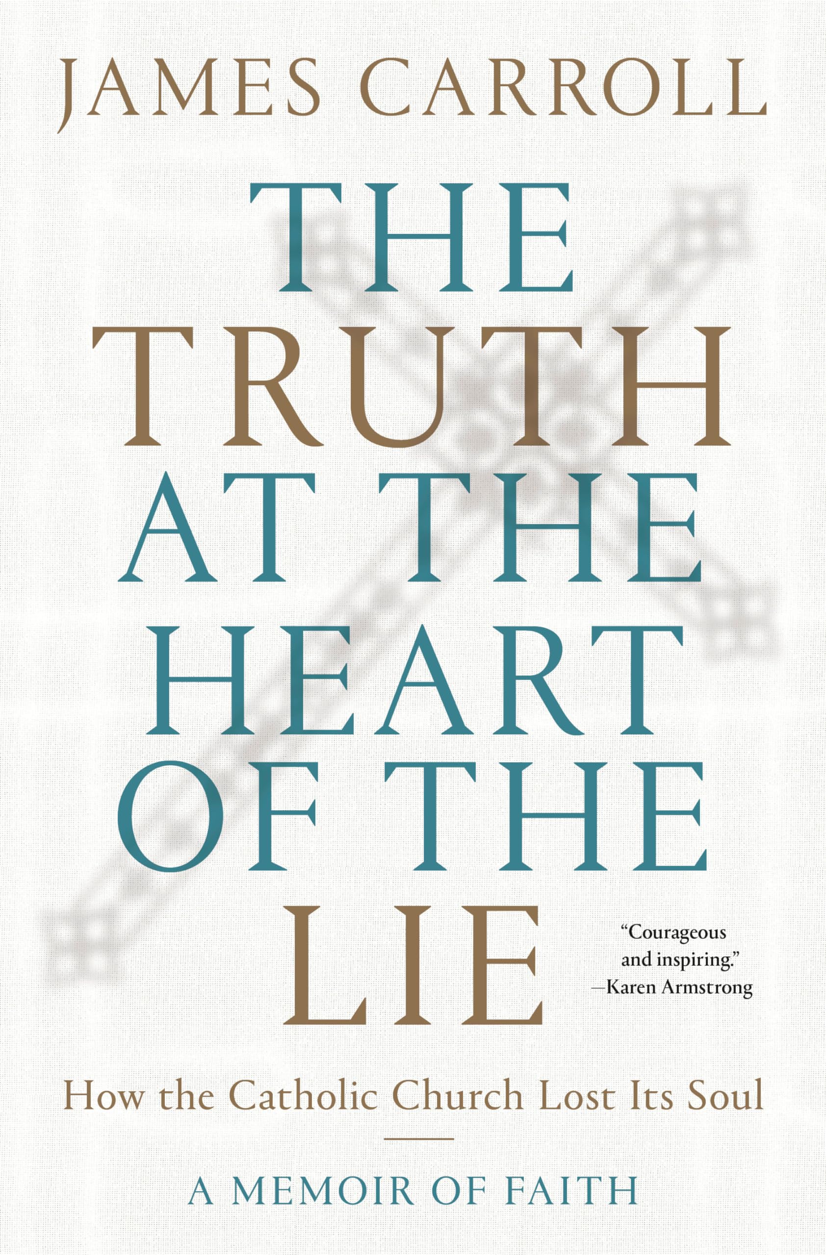The Truth At The Heart Of The Lie: How The Catholic Church Lost Its Soul,New