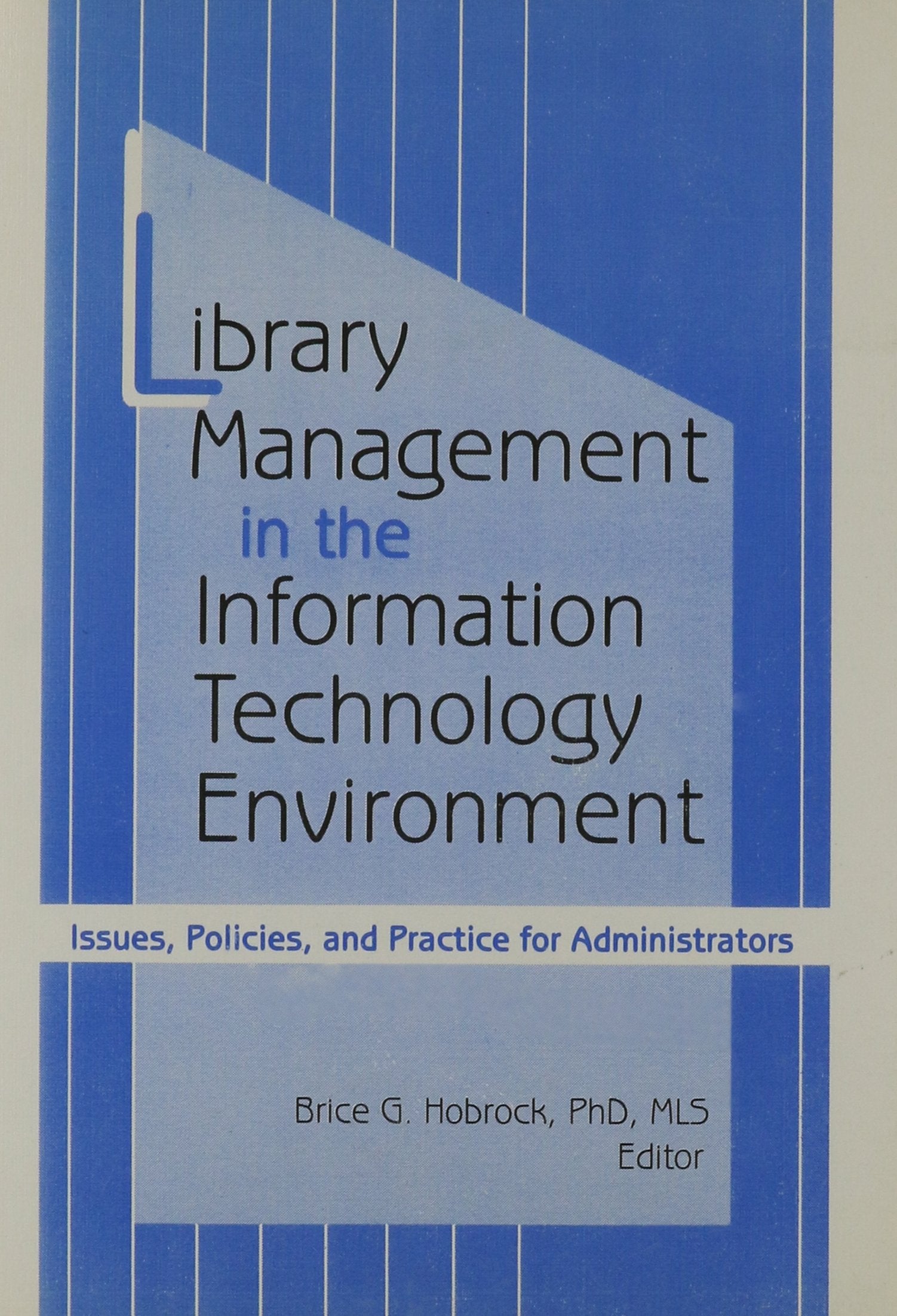 Library Management in the Information Technology Environment: Issues, Policies, and Practice for Administrators,Used
