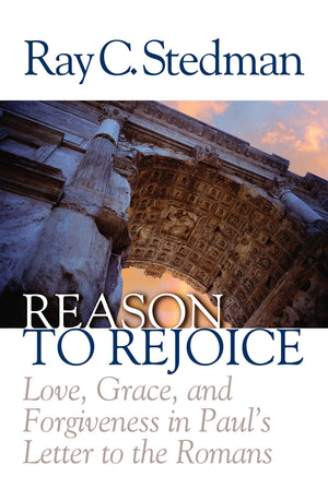 Reason to Rejoice: Love, Grace, and Forgiveness in Paul's Letter to the Romans,New
