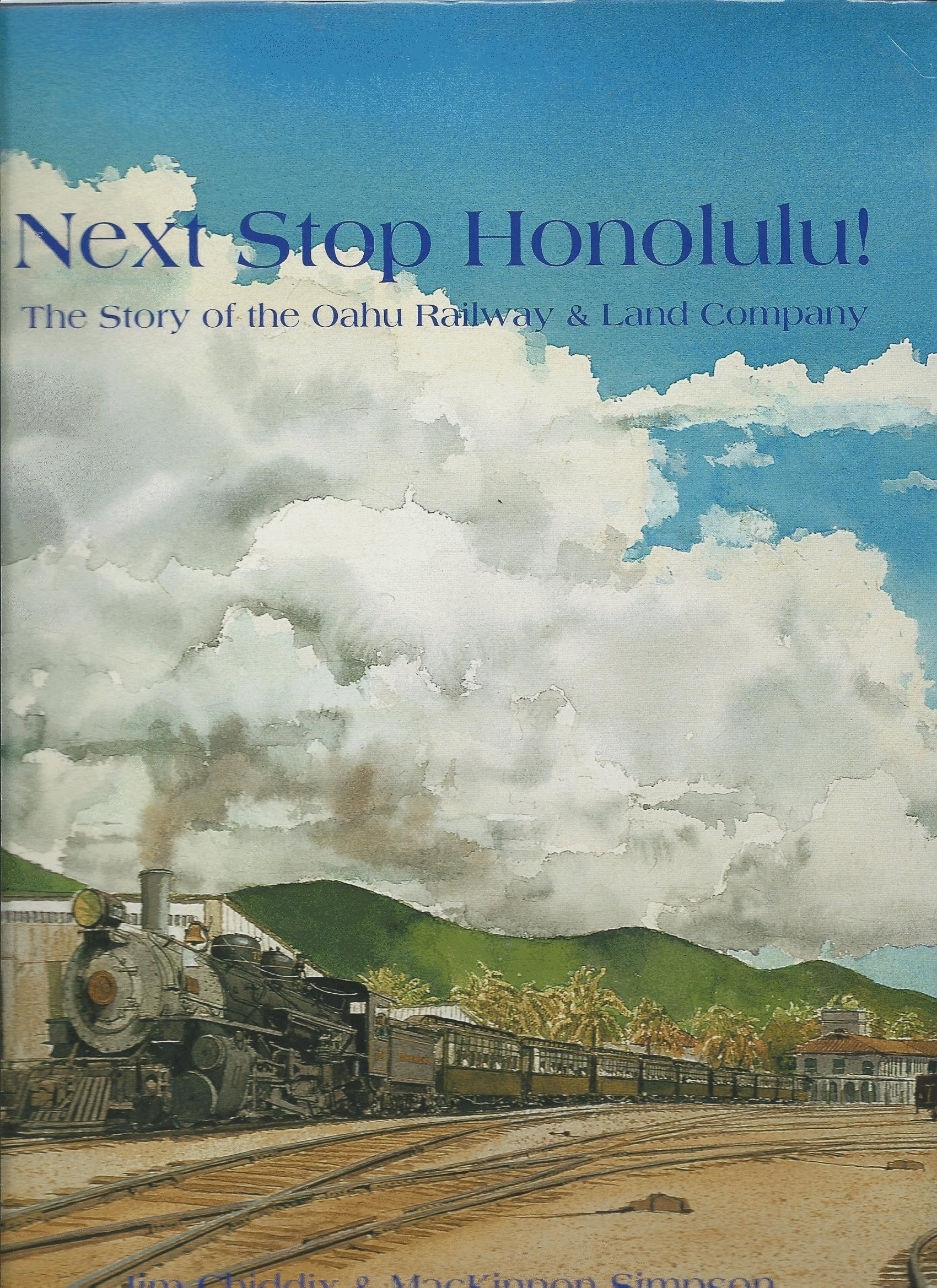 Next Stop Honolulu! The Story of the Oahu Railway & Land Company,Used