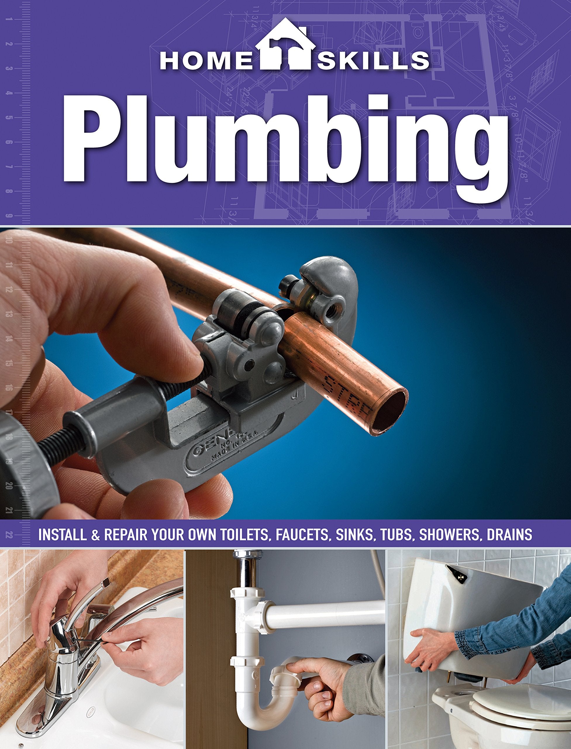 Homeskills: Plumbing: Install & Repair Your Own Toilets, Faucets, Sinks, Tubs, Showers, Drains