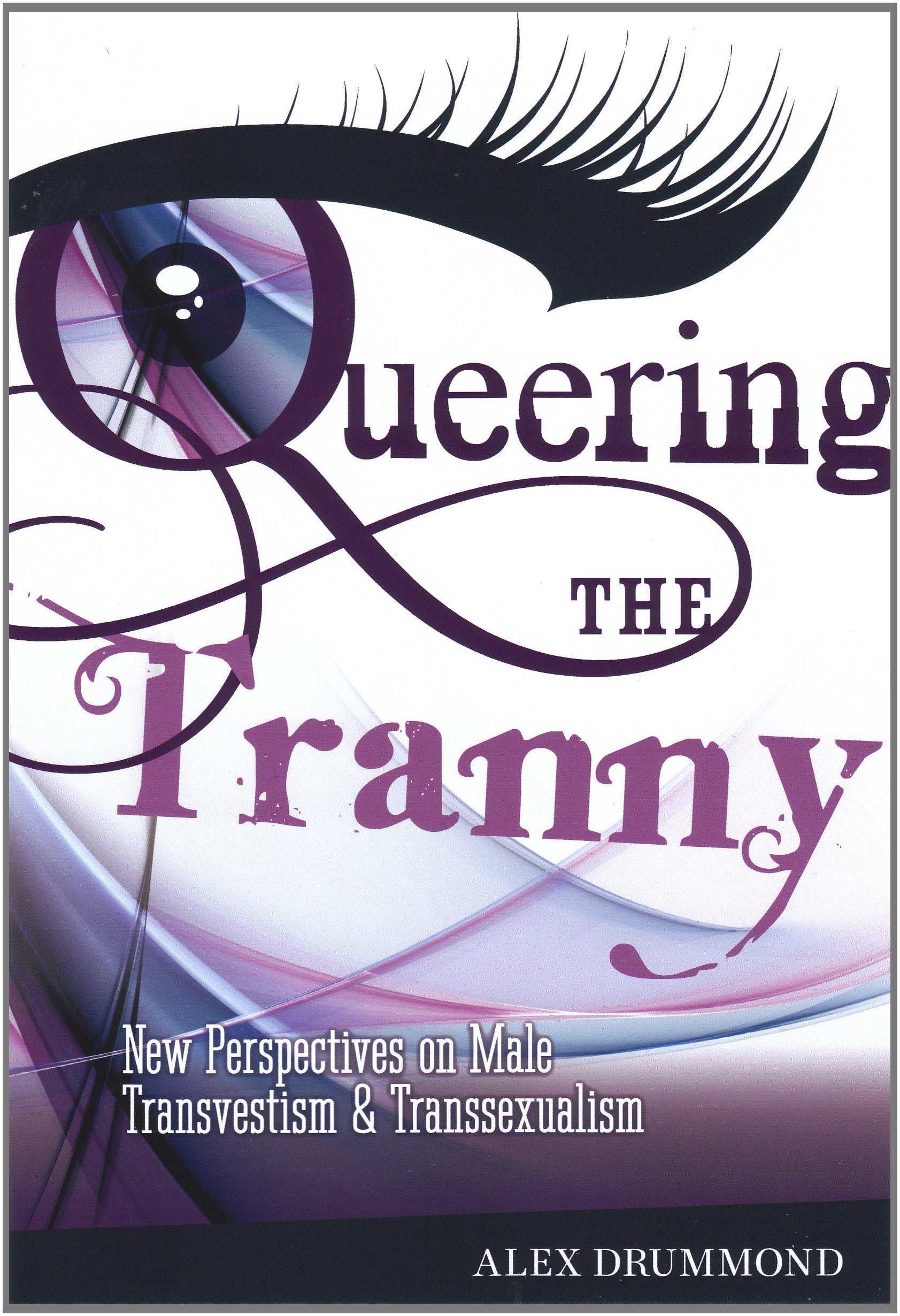 Queering The Tranny: New Perspectives On Male Transvestism And Transsexualism