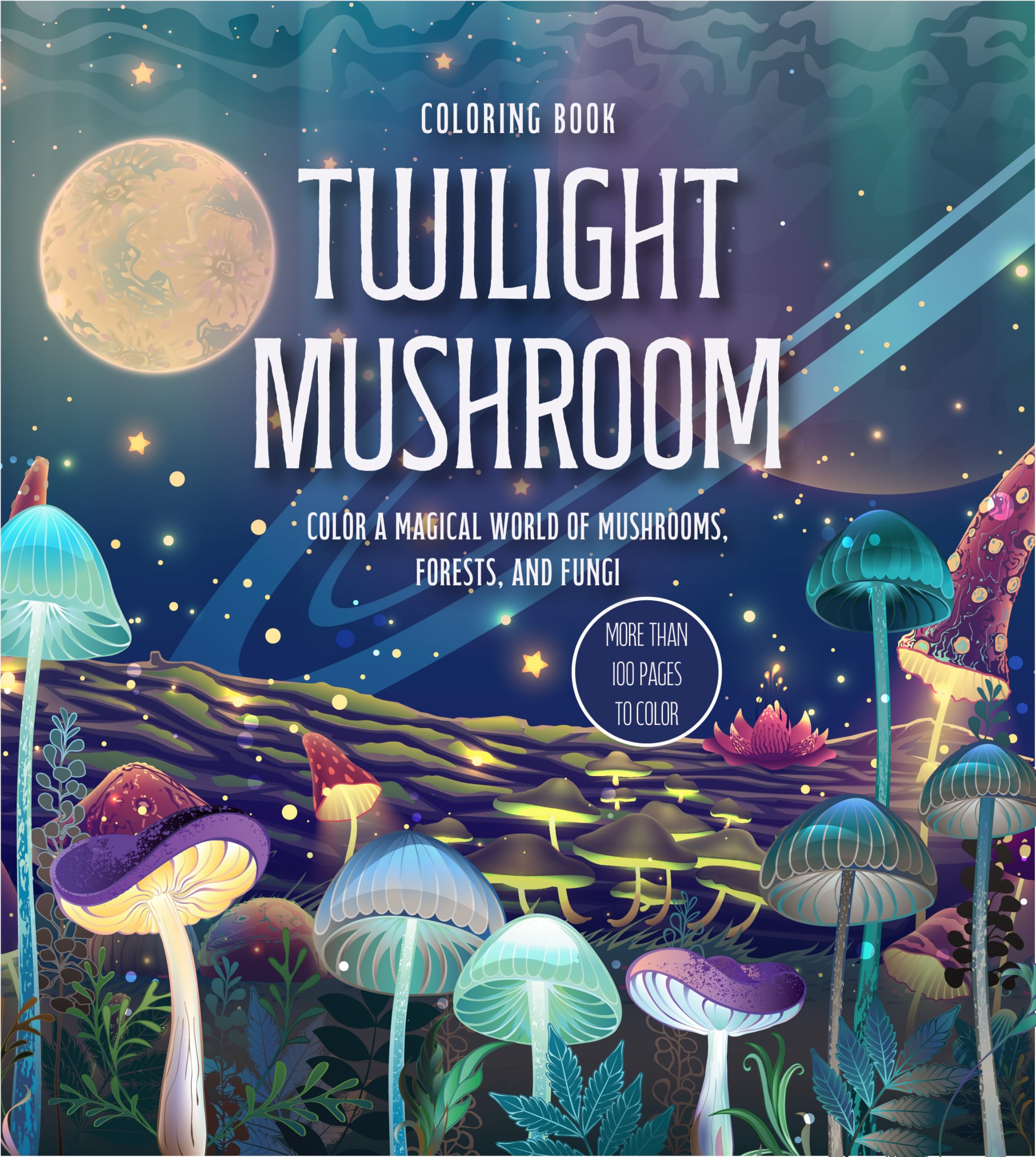 Twilight Mushroom Coloring Book: Color A Magical World Of Mushrooms, Forests, And Fungi  More Than 100 Pages To Color (Chartwel