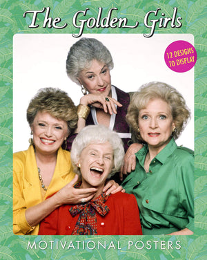 The Golden Girls Motivational Posters: 12 Designs to Display,New