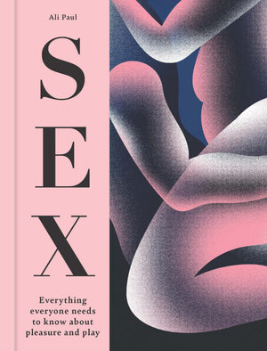 The Little Book of Sex Tips: Everything Everyone Needs to Know about Pleasure and Play