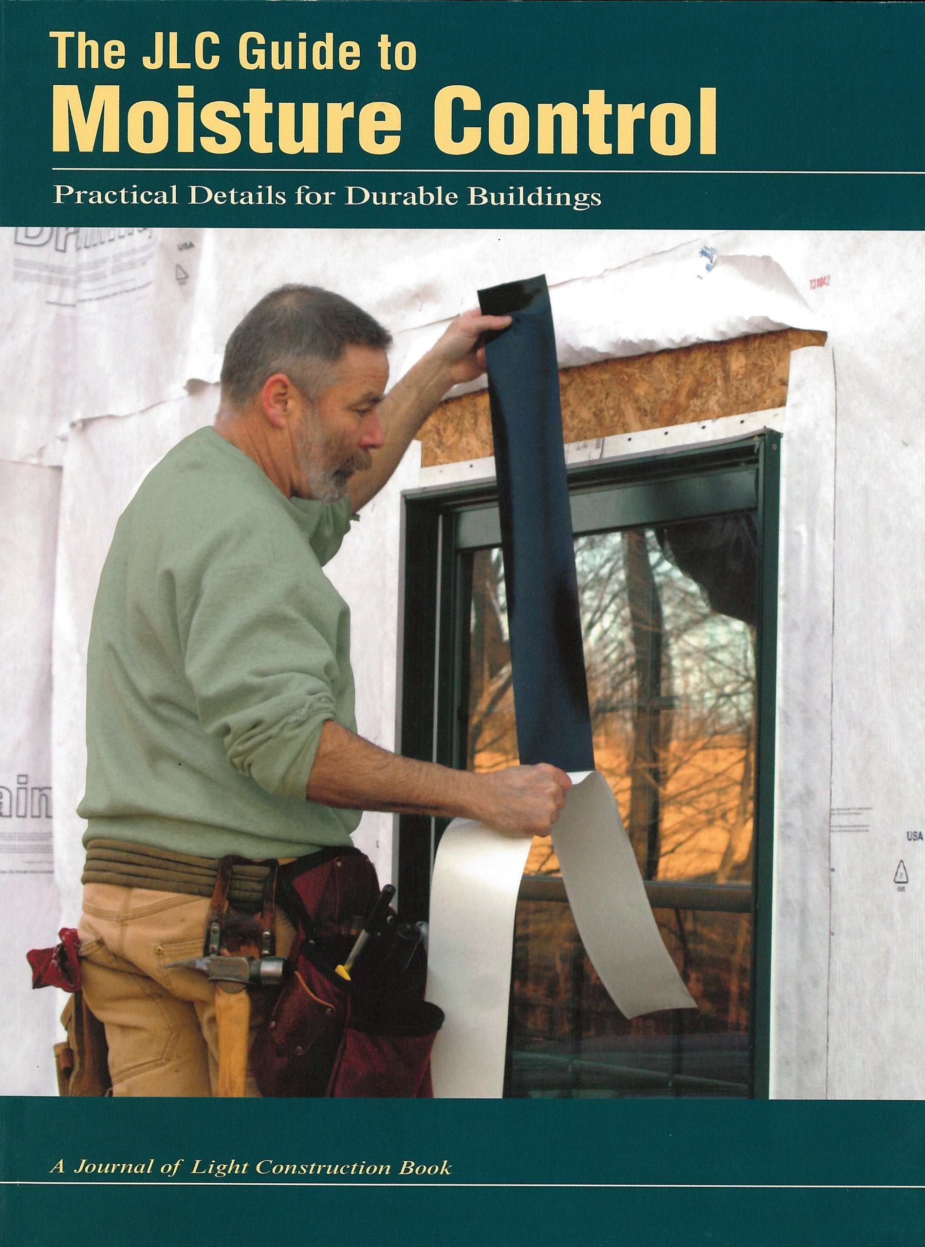 The JLC Guide To Moisture Control: Practical Details for Durable Buildings,Used