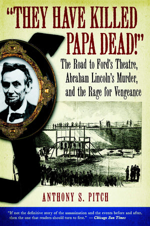 They Have Killed Papa Dead!': The Road to Ford's Theatre, Abraham Lincoln's Murder, and the Rage for Vengeance,Used