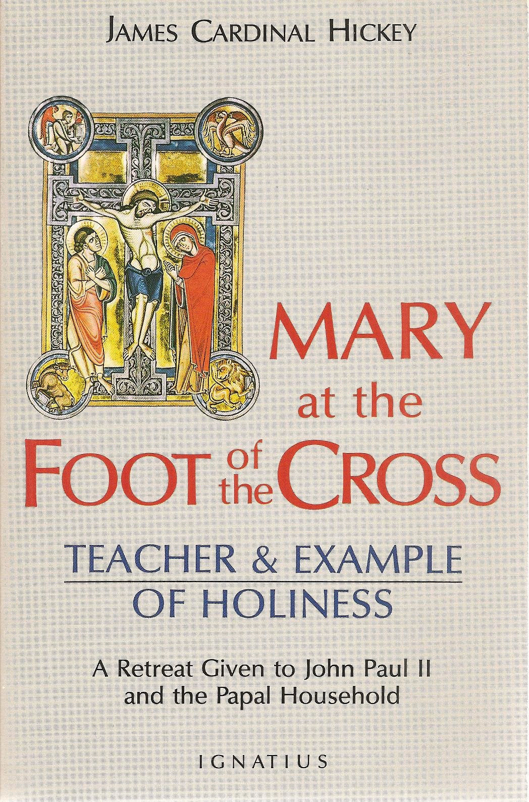Mary At The Foot Of The Cross: Teacher & Example Of Holiness: A Retreat Given To John Paul Ii And The Papal Household,New