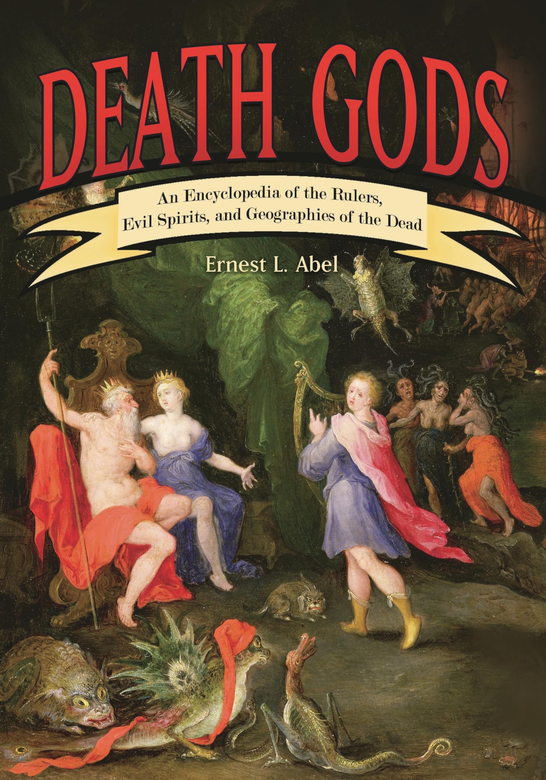 Death Gods: An Encyclopedia of the Rulers, Evil Spirits, and Geographies of the Dead,Used
