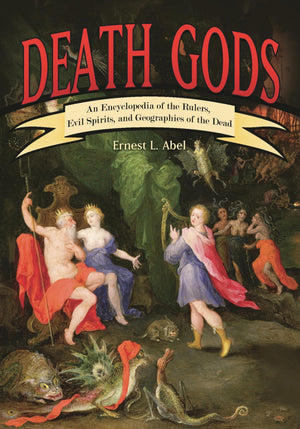 Death Gods: An Encyclopedia of the Rulers, Evil Spirits, and Geographies of the Dead,Used
