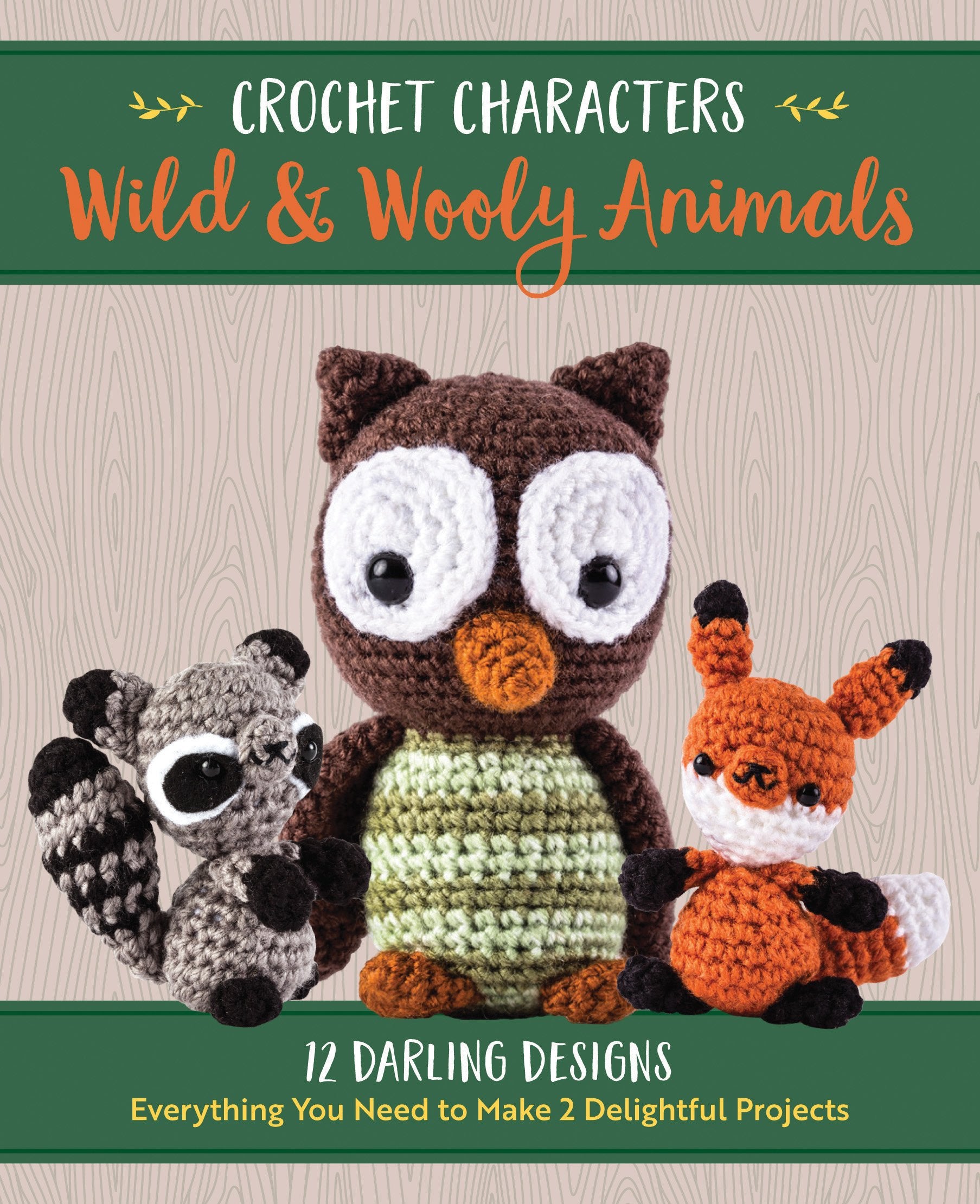 Crochet Characters Wild & Wooly Animals: 12 Darling Designs, Everything You Need To Make 2 Delightful Projects