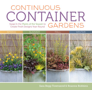 Continuous Container Gardens: Swap In the Plants of the Season to Create Fresh Designs YearRound,Used